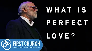 What Is Perfect Love? - Dr. Jerry Root