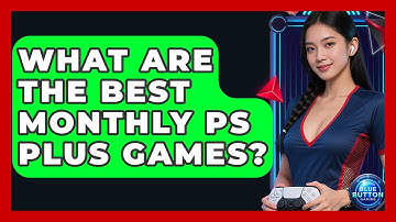 What Are The Best Monthly PS Plus Games? - Blue Button Gaming