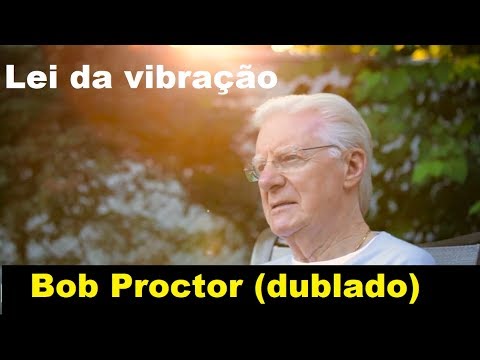 Bob Proctor - O que é a lei da vibração? (dublado)