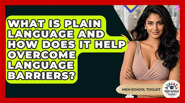 What Is Plain Language And How Does It Help Overcome Language Barriers? - High School Toolkit