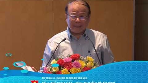 Bài 1: Chủ nghĩa Mác - Lênin, tư tưởng Hồ Chí Minh và con đường đi lên chủ nghĩa xã hội ở Việt Nam.