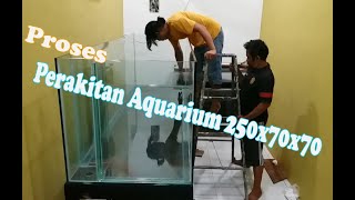 PROSES PERAKITAN AQUARIUM 250x70x70 LANGSUNG DI RUMAH