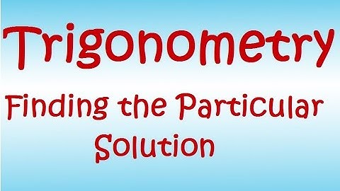 Trigonometry lesson 6   Finding the Particular Solution
