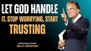 Let God Handle It. Stop Worrying, Start Trusting || BILLY GRAHAM MOTIVATION SPEECH