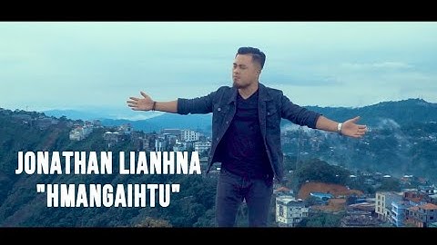 JONATHAN LIANHNA - HMANGAIHTU (Official Music Video)