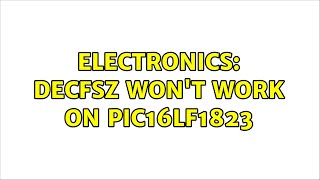 Electronics: DECFSZ won't work on PIC16LF1823