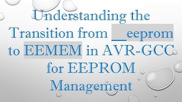 Understanding the Transition from __eeprom to EEMEM in AVR-GCC for EEPROM Management