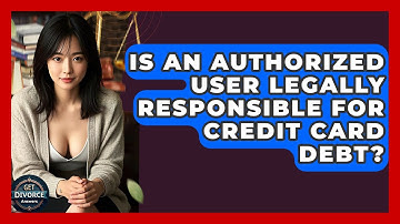 Is An Authorized User Legally Responsible For Credit Card Debt? - Get Divorce Answers