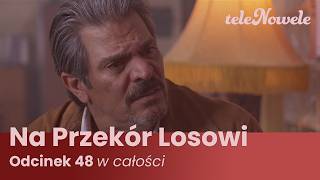 Na Przekór Losowi | Odcinek 48 | Cały Odcinek