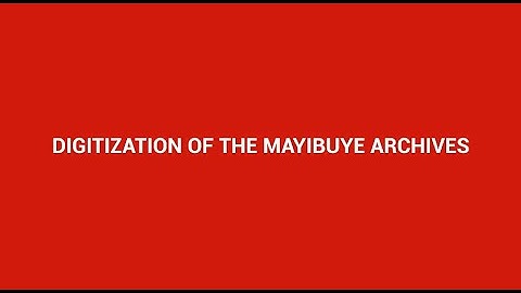 Digitization of the Mayibuye Archives
