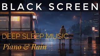 Black Screen Sleep Music for Deep Sleeping 🎹 10 Hours Piano & Rain ☔️