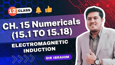 Chapter 15 Numericals Class 12 | 15.1 to 15.18 | Electromagnetic Induction Numericals
