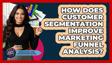 How Does Customer Segmentation Improve Marketing Funnel Analysis? - Marketing and Advertising Guru