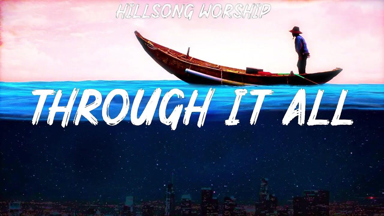 Hillsong Worship Through It All (Lyrics) Casting Crowns, Hillsong