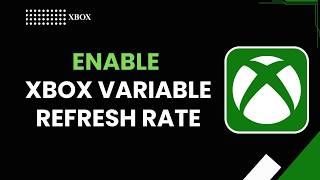 How to Enable Xbox Variable Refresh Rate