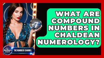 What Are Compound Numbers In Chaldean Numerology? - The Numbers Channel