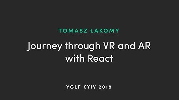 Tomasz Łakomy - Journey Through VR and AR with React