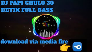 DJ PAPI CHULO 30 DETIK FULL BASS by RATURUBY