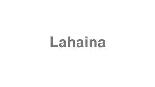 How to Pronounce "Lahaina"