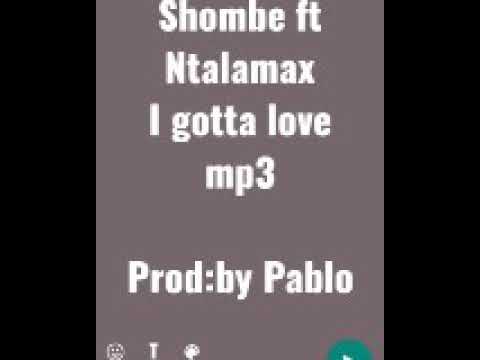Shombe ft Ntalamax I gotta love mp3 oficial