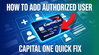 How to Add an Authorized User to Your Capital One Card - Quick Fix