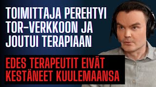 Toimittaja perehtyi Tor-verkkoon ja joutui terapiaan - edes terapeutit eivät kestäneet kuulemaansa.