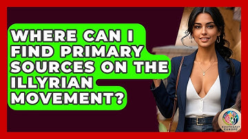 Where Can I Find Primary Sources On The Illyrian Movement? - TalkingSoutheastEurope