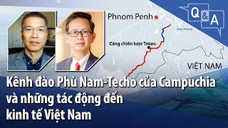 Kênh đào Phù Nam-Techo của Campuchia và những tác động đến kinh tế Việt Nam | VOA Tiếng Việt
