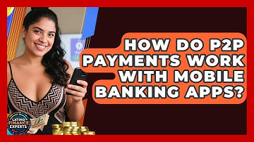 How Do P2P Payments Work With Mobile Banking Apps? - Latino Finance Experts