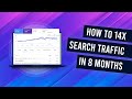 SEO Case Study: 14x Search Traffic In 8 Months