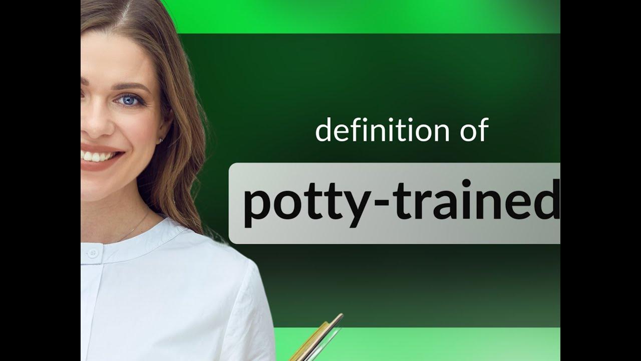Pottytrained — definition of POTTYTRAINED YouTube