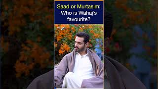 Saad or Murtasim: Who is Wahaj’s favourite?