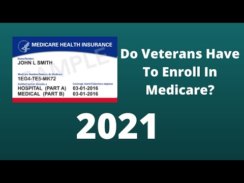Do Veterans Have To Enroll In Medicare?