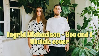 Ingrid Michaelson "You and I" ukulele cover by Alex Lynch & Daria Radchenko