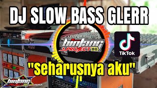 DJ SEHARUSNYA AKU || DJ SLOW BASS GLERR || BINTANG PROJECT86