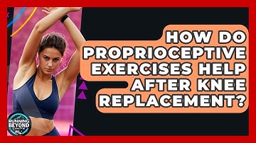 How Do Proprioceptive Exercises Help After Knee Replacement? - Running Beyond Limits