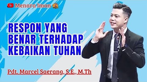 RESPON YANG BENAR TERHADAP KEBAIKAN TUHAN - PDT. MARCEL SAERANG, S.E., M.TH