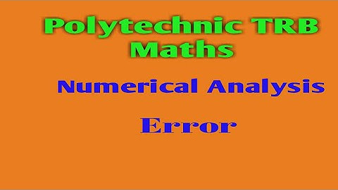 Polytechnic TRB maths / Numerical Analysis /Error