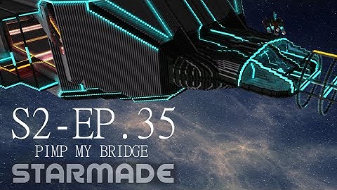 Starmade: S2E35 - PIMP MY BRIDGE -= Gameplay & Walkthrough =-