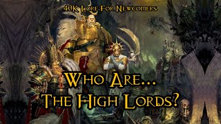 40K Lore For Newcomers - Who Are... The High Lords Of Terra? - 40K Theories