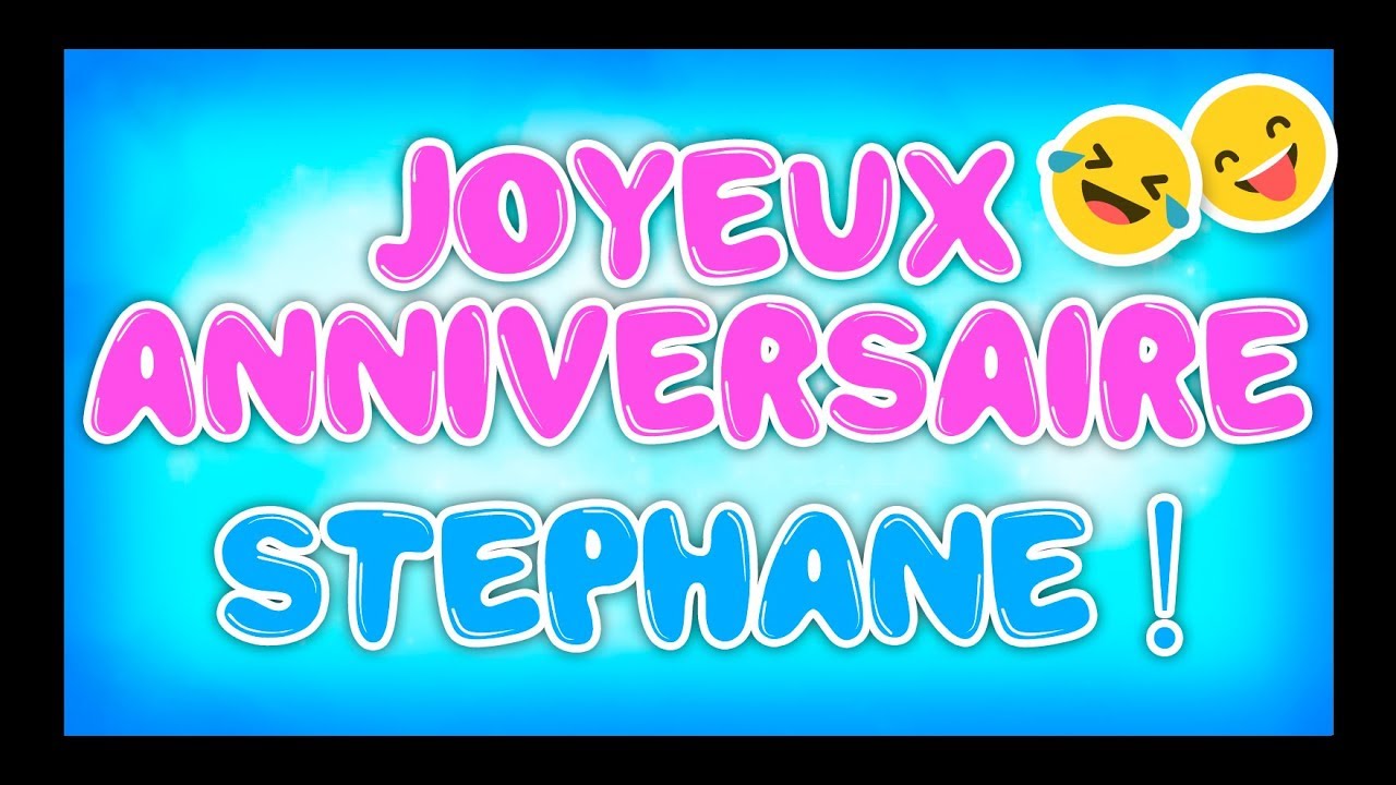 Joyeux Anniversaire Stephane Happy Birthday Youtube