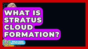 What Is Stratus Cloud Formation? - Weather Watchdog