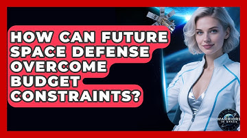 How Can Future Space Defense Overcome Budget Constraints? - Warriors In Space
