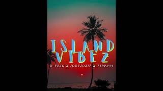 ISLAND VIBEZ _ N-FEJO x JoeyJozif x Tippa44
