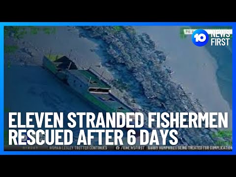 Eleven Stranded Fishermen Rescued 6 Days After Cyclone Ilsa | 10 News First