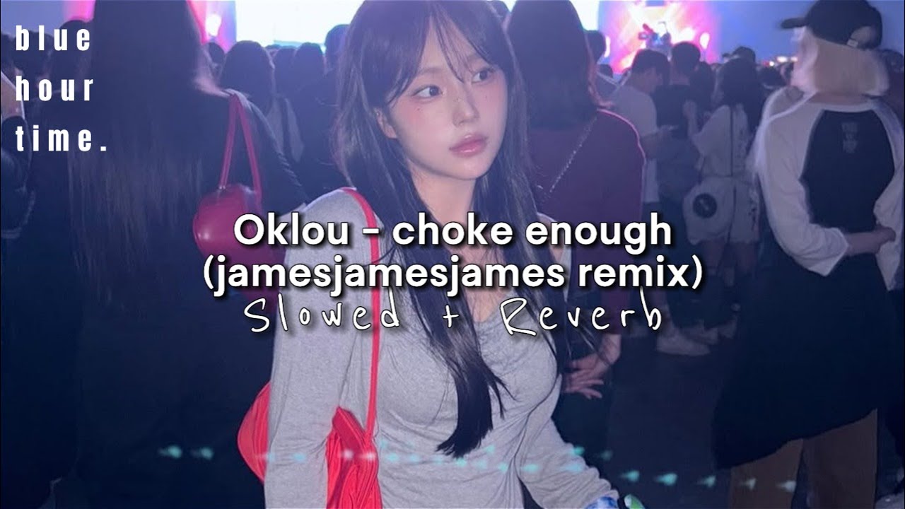 Oklou - choke enough (jamesjamesjames remix) [ Slowed + Reverb ]
