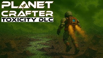 Planet Crafter || Toxicity DLC || Stream 6 - What is left to explore?