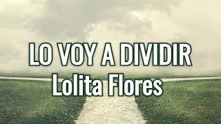 LO VOY A DIVIDIR | Lolita Flores | LETRAS.