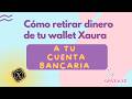 Cómo retirar dinero de tu Wallet de Xaura a tu cuenta bancaria