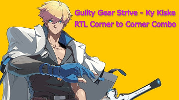 Guilty Gear Strive Ky RTL Corner to Corner Wallbreak Combo Easy & Optimal